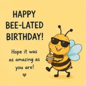 Happy Bee-Lated Birthday Card